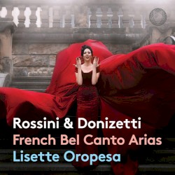 Rossini & Donizetti: French Bel Canto Arias by Rossini  &   Donizetti ;   Lisette Oropesa  (soprano) with   the Dresdner Philharmonie  conducted by   Corrado Rovaris