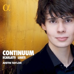 Continuum by Scarlatti ,   Ligeti ;   Justin Taylor