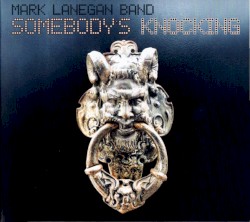 Somebody’s Knocking by Mark Lanegan Band