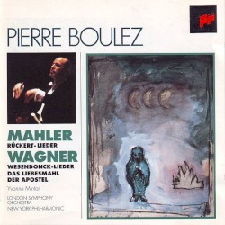 Mahler: Rückert-Lieder / Wagner: Wesendonck-Lieder by Mahler ;   Wagner ;   Yvonne Minton ,   London Symphony Orchestra ,   New York Philharmonic ,   Pierre Boulez