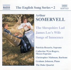 The English Song Series, Volume 2: The Shropshire Lad / James Lee's Wife / Songs of Innocence by Arthur Somervell ;   Patricia Rozario ,   Catherine Wyn‐Rogers ,   Christopher Maltman ,   Graham Johnson ,   The Duke Quartet