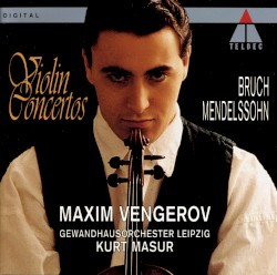 Violin Concertos by Mendelssohn ,   Bruch ;   Maxim Vengerov ,   Gewandhausorchester Leipzig ,   Kurt Masur
