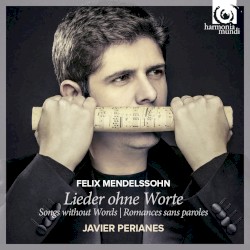 Lieder ohne Worte by Felix Mendelssohn ;   Javier Perianes
