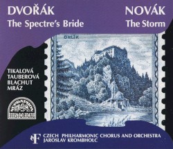 Dvořák: The Spectre’s Bride / Novák: The Storm by Dvořák ,   Novák ;   Tikalová ,   Tauberová ,   Blachut ,   Mráz ,   Czech Philharmonic Chorus  and   Orchestra ,   Jaroslav Krombholc