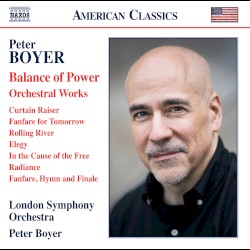 Balance of Power / Orchestral Works by Peter Boyer ;   London Symphony Orchestra ,   Peter Boyer
