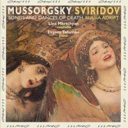 Songs And Dances Of Death / Russia Adrift by Mussorgsky ,   Георгий Свиридов ;   Lina Mkrtchyan ,   Evgeny Talisman