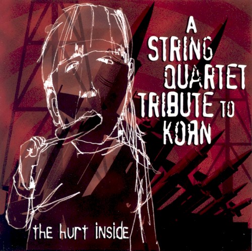 The Hurt Inside: A String Quartet Tribute to Korn