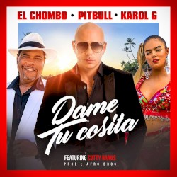 Dame tu cosita by El Chombo ,   Pitbull  &   KAROL G  featuring   Cutty Ranks