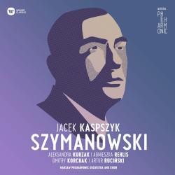 Szymanowski by Karol Szymanowski ;   Warsaw Philharmonic Choir ,   Warsaw Philharmonic Orchestra ,   Jacek Kaspszyk