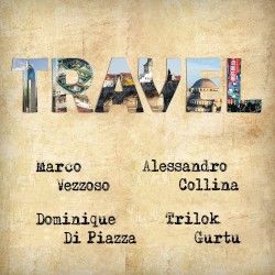 Travel by Marco Vezzoso ,   Alessandro Collina ,   Dominique Di Piazza  &   Trilok Gurtu