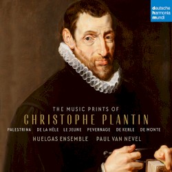 The music prints of Christophe Plantin by Palestrina ,   De la Hèle ,   Le Jeune ,   Pevernage ,   De Kerle ,   Philippe de Monte ;   Huelgas Ensemble ,   Paul Van Nevel