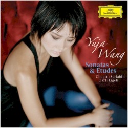 Sonatas & Études by Chopin ,   Scriabin ,   Liszt ,   Ligeti ;   Yuja Wang