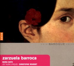Arias de zarzuela barroca by María Bayo ,   Les Talens Lyriques ,   Christophe Rousset