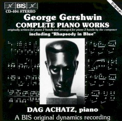 Complete Piano Works by George Gershwin ;   Dag Achatz