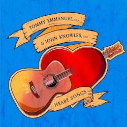 Heart Songs by Tommy Emmanuel , CGP &   John Knowles , CGP