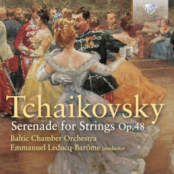 Serenade for Strings, op. 48 by Tchaikovsky ;   Baltic Chamber Orchestra ,   Emmanuel Leducq‐Barôme