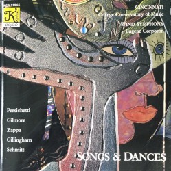 Songs and Dances by Persichetti ,   Gilmore ,   Zappa ,   Gillingham ,   Schmitt ;   Cincinnati College Conservatory of Music Wind Symphony ,   Eugene Migliaro Corporon