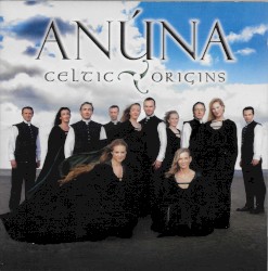 Anúna: Celtic Origins by Anúna