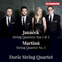 Janáček: String Quartets nos. 1 & 2 / Martinů: String Quartet no. 3 by Leoš Janáček ,   Bohuslav Martinů ;   Doric String Quartet