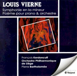 Symphonie en la mineur / Poème pour piano & orchestre by Louis Vierne ;   François Kerdoncuff ,   Orchestre Philharmonique de Liège ,   Pierre Bartholomée