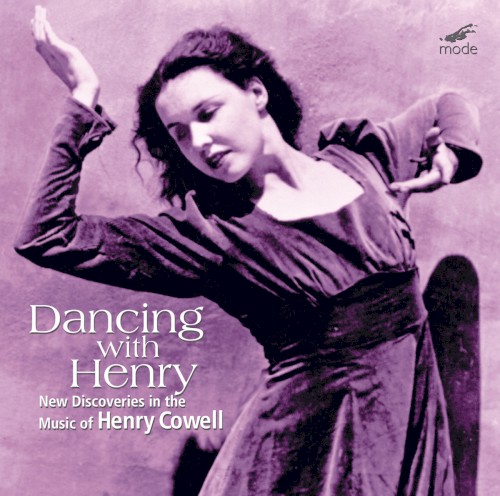 Dancing With Henry: New Discoveries in the Music of Henry Cowell
