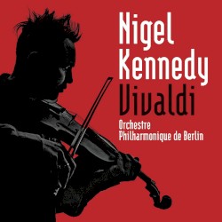 Vivaldi by Vivaldi ;   Nigel Kennedy ,   Berliner Philharmoniker