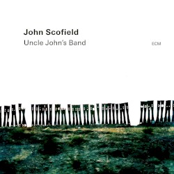 Uncle John’s Band by John Scofield ,   Vicente Archer  &   Bill Stewart