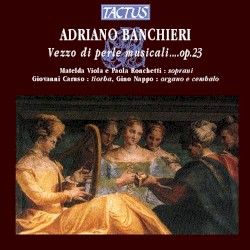 Vezzo di perle musicali, op. 23 by Adriano Banchieri ;   Matelda Viola ,   Paola Ronchetti ,   Giovanni Caruso ,   Gino Nappo