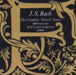 The Complete French Suites by Johann Sebastian Bach ;   Bernard Roberts