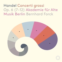 Concerti grossi, op. 6 (7-12) by Handel ;   Akademie für Alte Musik Berlin ,   Bernhard Forck