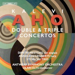 Double & Triple Concertos by Kalevi Aho ;   Dimitri Mestdag ,   Anneleen Lenaerts ,   Storioni Trio ,   Antwerp Symphony Orchestra ,   Olari Elts