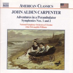 Adventures in a Perambulator / Symphonies nos. 1 and 2 by John Alden Carpenter ;   National Symphony Orchestra of Ukraine ,   John McLaughlin Williams