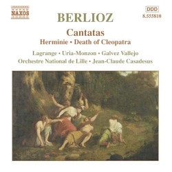 Cantatas: Herminie / Death of Cleopatra by Berlioz ;   Lagrange ,   Uria-Monzon ,   Galvez Vallejo ,   Orchestre National de Lille ,   Jean‐Claude Casadesus