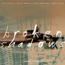 Broken Shadows by Tim Berne ,   Chris Speed ,   Reid Anderson  &   Dave King