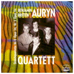 Streichquartette: Nr. 2, op. 36 / Nr. 3, op. 94 by Benjamin Britten ;   Auryn Quartet