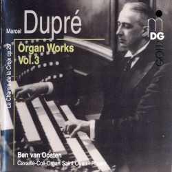 Organ Works, Volume 3 by Marcel Dupré ;   Ben van Oosten
