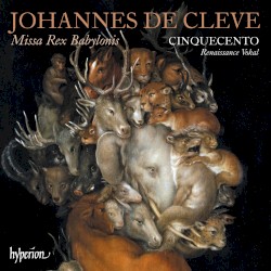 Missa Rex Babylonis by Johannes de Cleve ;   Cinquecento