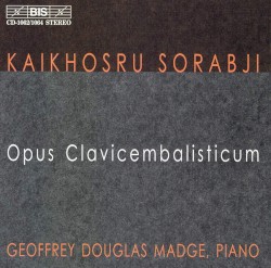Opus Clavicembalisticum by Kaikhosru Shapurji Sorabji ;   Geoffrey Douglas Madge