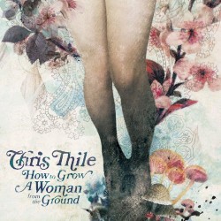 How to Grow a Woman From the Ground by Chris Thile