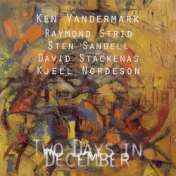 Two Days in December by Two Days in December  :   Ken Vandermark  /   Raymond Strid  /   Sten Sandell  /   David Stackenas  /   Kjell Nordeson