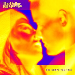 The Shape You Take / Dancing With Death by The Dollar Bill Murrays