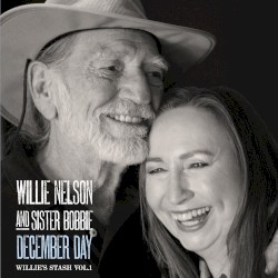 Willie’s Stash, Volume 1: December Day by Willie Nelson  and   Sister Bobbie