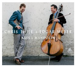 Bass & Mandolin by Chris Thile  &   Edgar Meyer