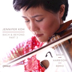 Bach & Beyond, Part 3 by Bach ,   Harbison ,   Berio ;   Jennifer Koh