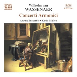 Concerti armonici by Wilhelm van Wassenaer ;   Aradia Ensemble ,   Kevin Mallon