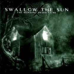 The Morning Never Came by Swallow the Sun