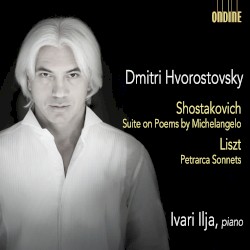 Shostakovich: Suite on Poems by Michelangelo / Liszt: Petrarca Sonnets by Shostakovich ,   Liszt ;   Dmitri Hvorostovsky ,   Ivari Ilja