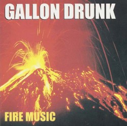 Fire Music by Gallon Drunk