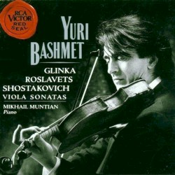 Viola Sonatas by Glinka ,   Roslavets ,   Shostakovich ;   Bashmet ,   Muntian