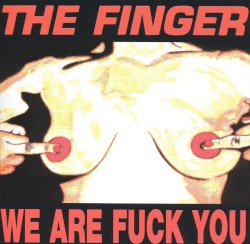 We Are Fuck You / Punk's Dead Let's Fuck by The Finger